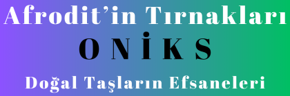 Afrodit'in Tırnakları - Oniks Afrodit'in Tırnakları - Oniks