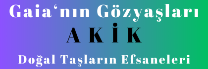 Gaia'nın Gözyaşları - Akik Gaia'nın Gözyaşları - Akik