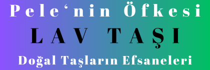 Pele 'nin Öfkesi - Lav Taşı Pele 'nin Öfkesi - Lav Taşı